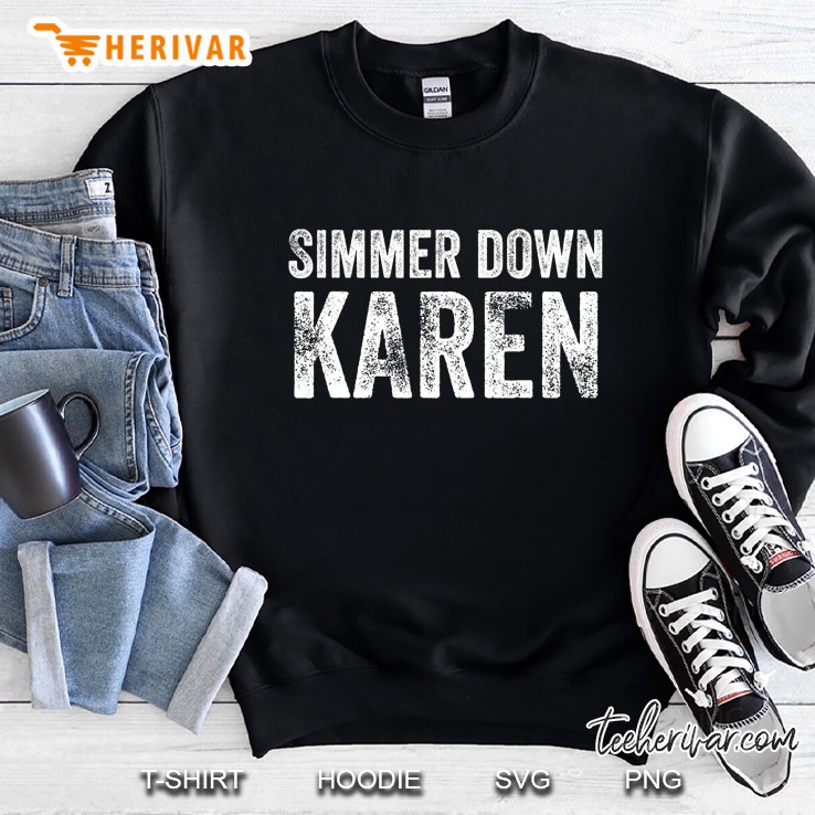 Simmer Down Karen Funn Karen Shirt Men Women Karen Meme Sweatshirt