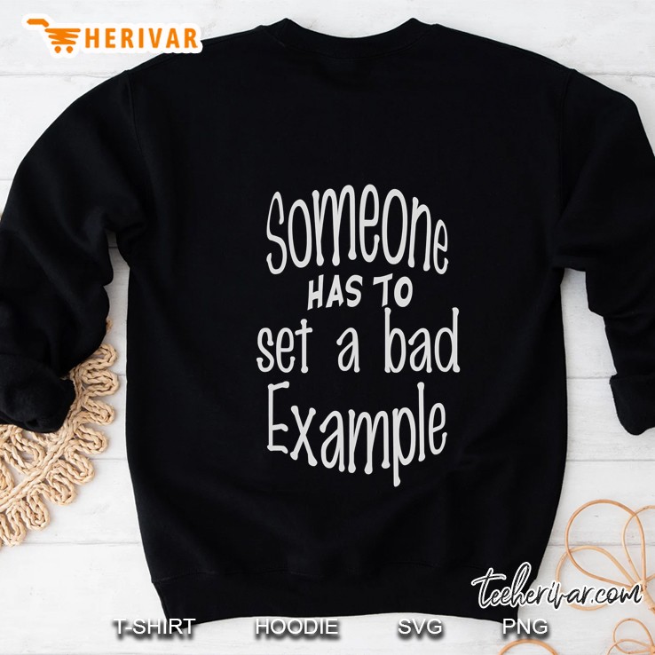 Someone Has To Set A Bad Example Sarcastic Sweatshirt