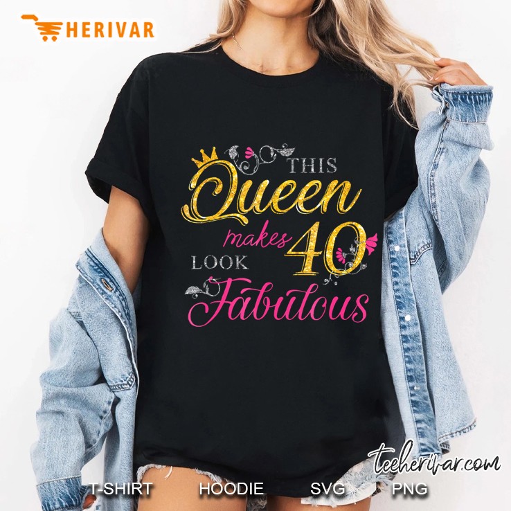 This Queen Makes 40 Look Fabulous - Funny 40Th B-Day Gift Hoodie