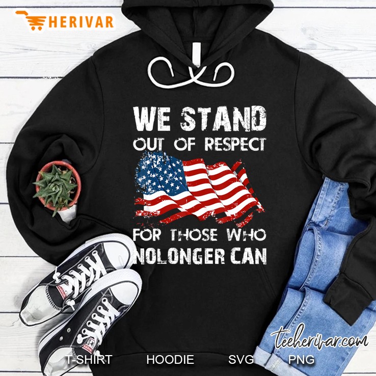 We Stand Out Of Respect American Flag Hoodie
