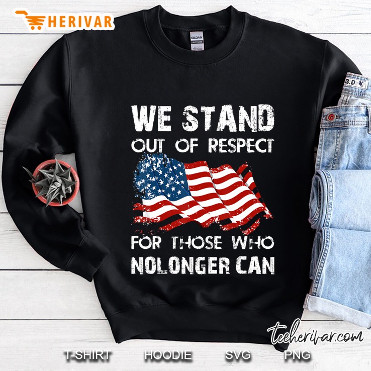 We Stand Out Of Respect American Flag Sweatshirt