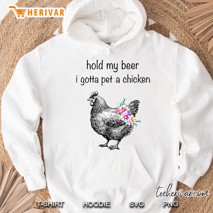 Hold My Beer I Gotta Pet A Chicken Hoodie