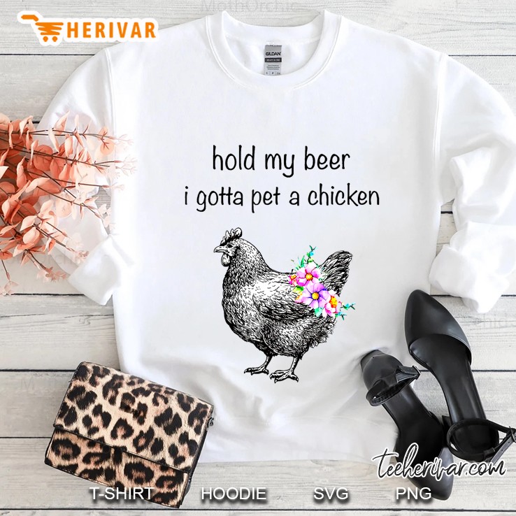Hold My Beer I Gotta Pet A Chicken Sweatshirt