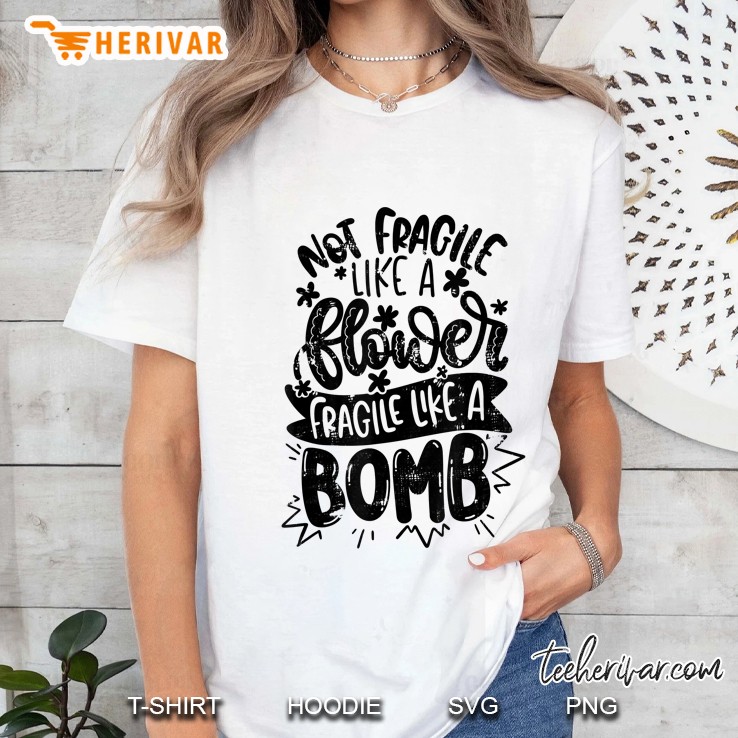 Not Fragile Like A Flower Fragile Like A Bomb Vintage Funny Ladies Tee
