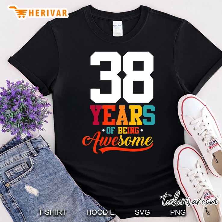 38 Years Of Being Awesome Gifts 38 Years Old 38Th Birthday Shirt