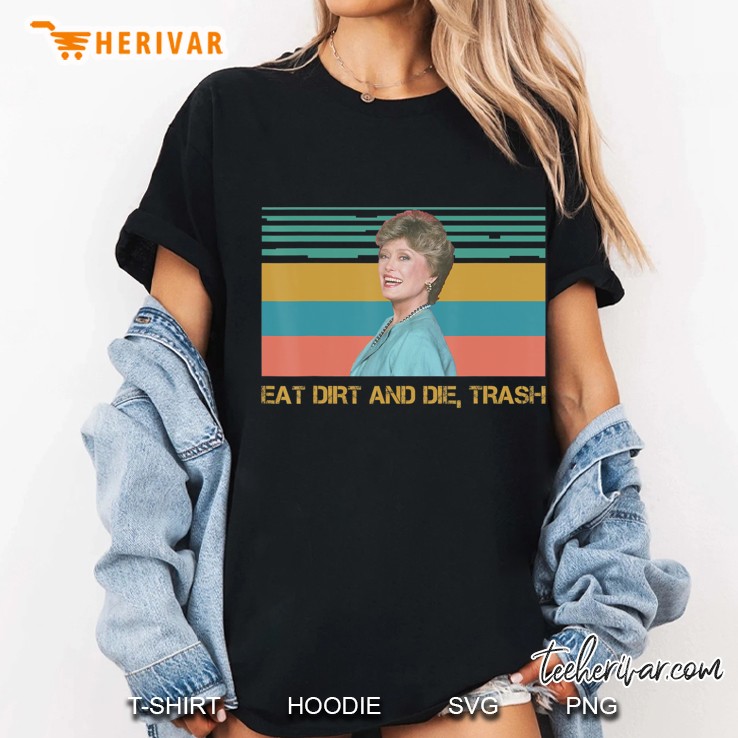 Eat Dirt And Die Trash Funny Love Ladies Tee
