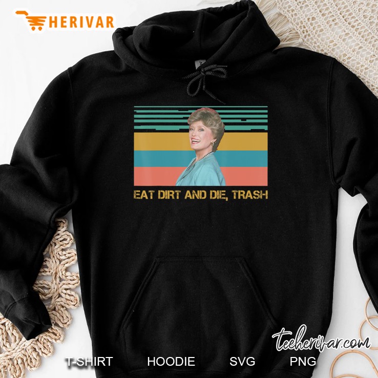 Eat Dirt And Die Trash Funny Love Hoodie
