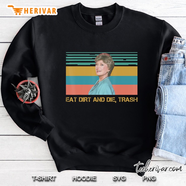 Eat Dirt And Die Trash Funny Love Sweatshirt