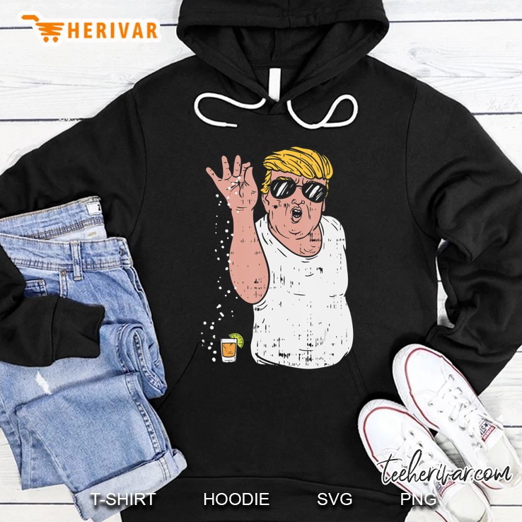 Funny Trump Cinco De Mayo Shirt Sprinkle Salt Tequila Meme Hoodie