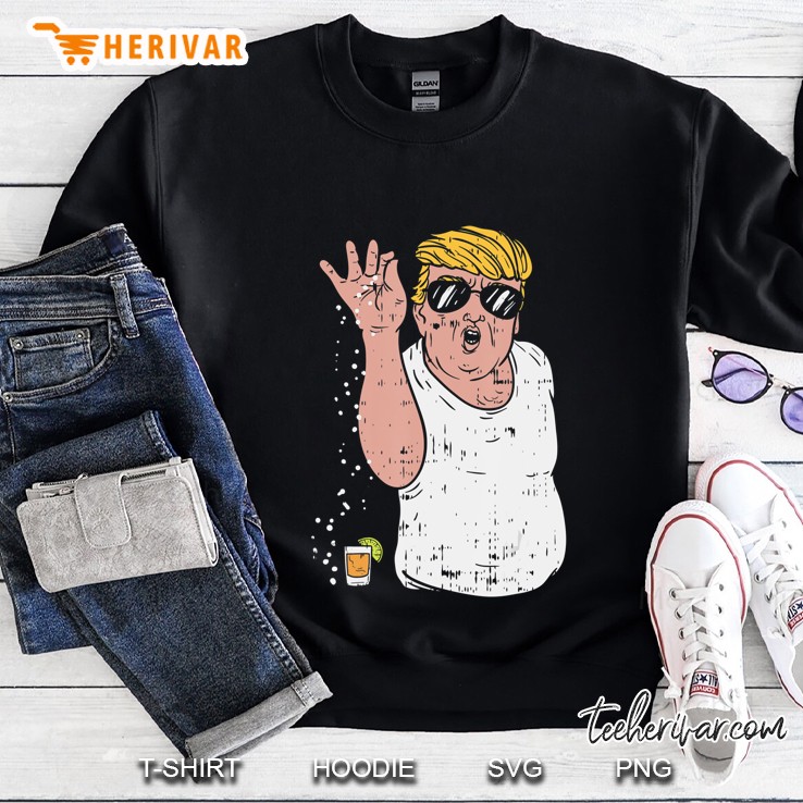 Funny Trump Cinco De Mayo Shirt Sprinkle Salt Tequila Meme Sweatshirt