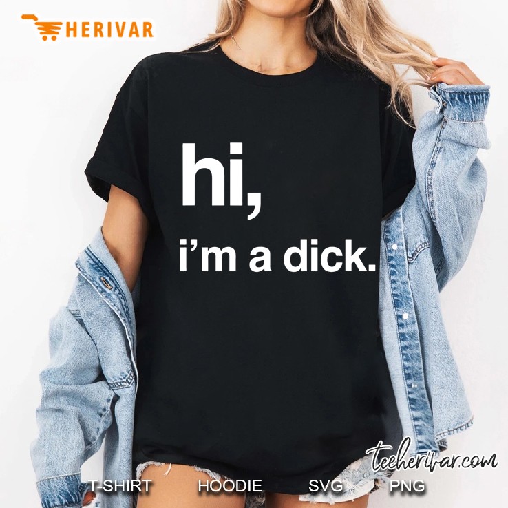 Hi, I'm A Dick Fashion Funny Slogan Hoodie