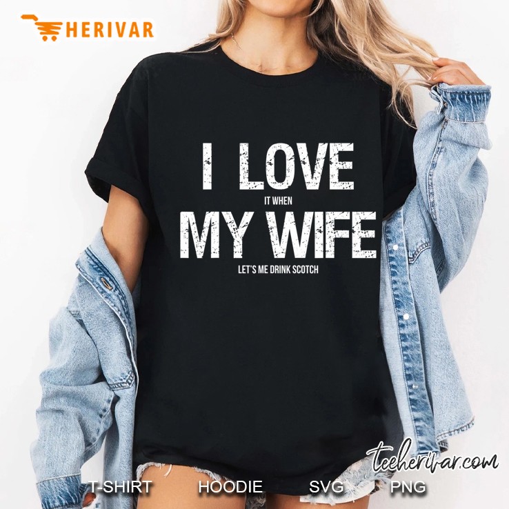 I Love My Wife Funny Scotch Whiskey Lovers Gifts Ladies Tee