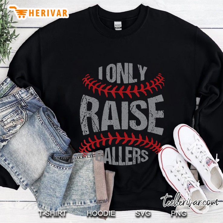 I Only Raise Ballers Baseball & Softball Players Sweatshirt