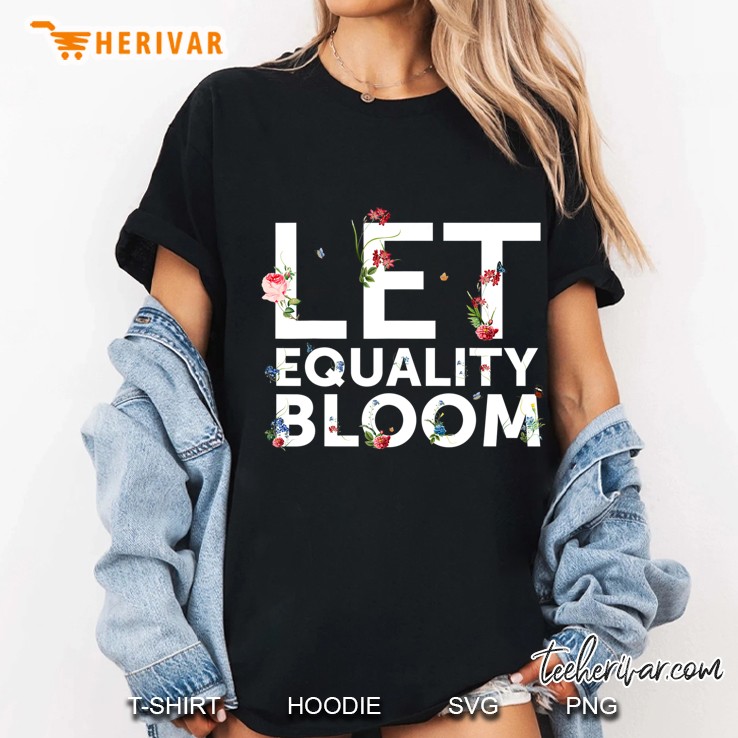 Let Equality Bloom Human Rights Support Men Women Hoodie