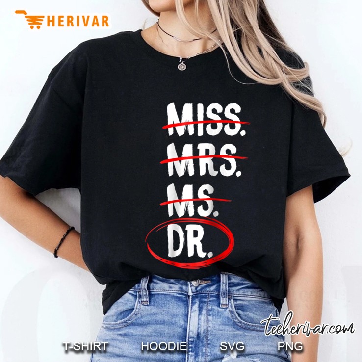 Miss. Mrs. Ms. Dr. Shirt - Funny Doctor Quote Gift Hoodie