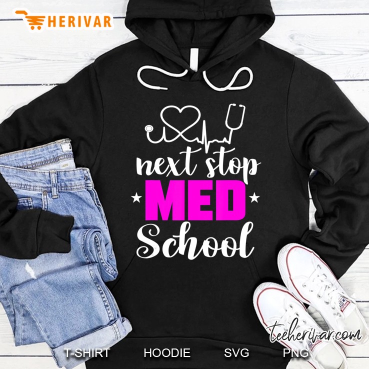Next Stop Med School Future Doctor Medical Student Gift Hoodie