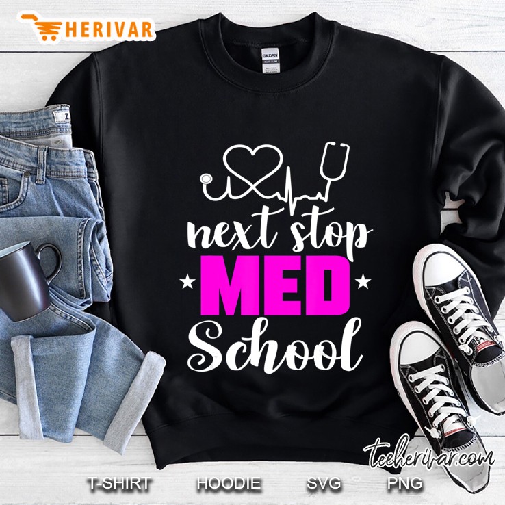 Next Stop Med School Future Doctor Medical Student Gift Sweatshirt