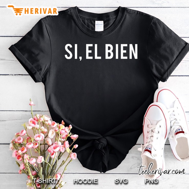 Si El Bien Yes It's Good Funny Spanish Fitted Shirt