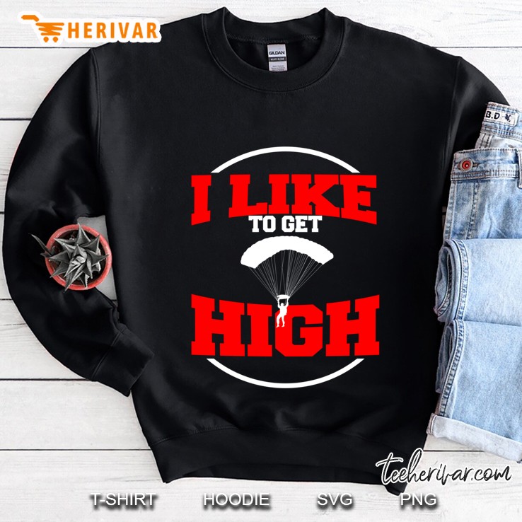 Skydiving Get High Funny Skydiver First Time Skydive Gift Sweatshirt