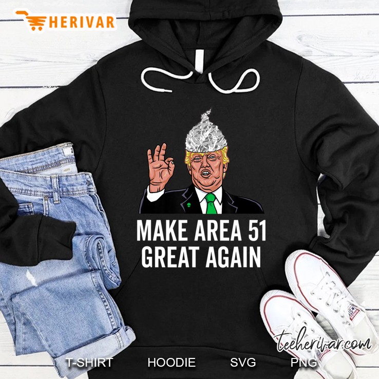 Storm Area 51 Designs Trump Tinfoil Hat Ufo Raid Hoodie