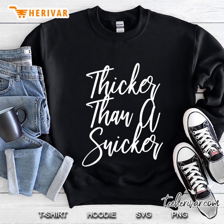 Thicker Than A Snicker Body Positive Fat Positive & Thick Sweatshirt