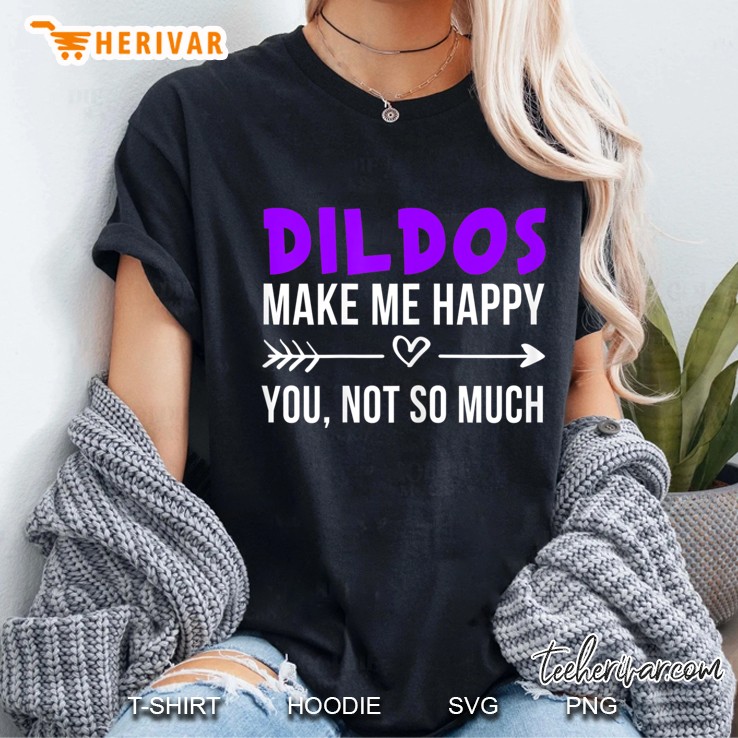 Womens Funny Dildo Shirt Dildos Make Me Happy Love Dildos Gift Ladies Tee