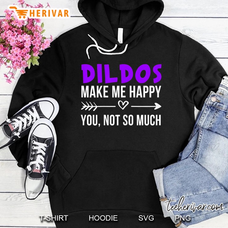 Womens Funny Dildo Shirt Dildos Make Me Happy Love Dildos Gift Hoodie