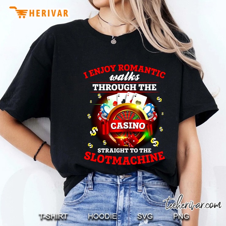 I Enjoy Romantic Walks Through The Casino Straight To The Slotmachine Version 2 Ladies Tee