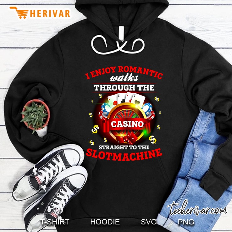 I Enjoy Romantic Walks Through The Casino Straight To The Slotmachine Version 2 Hoodie
