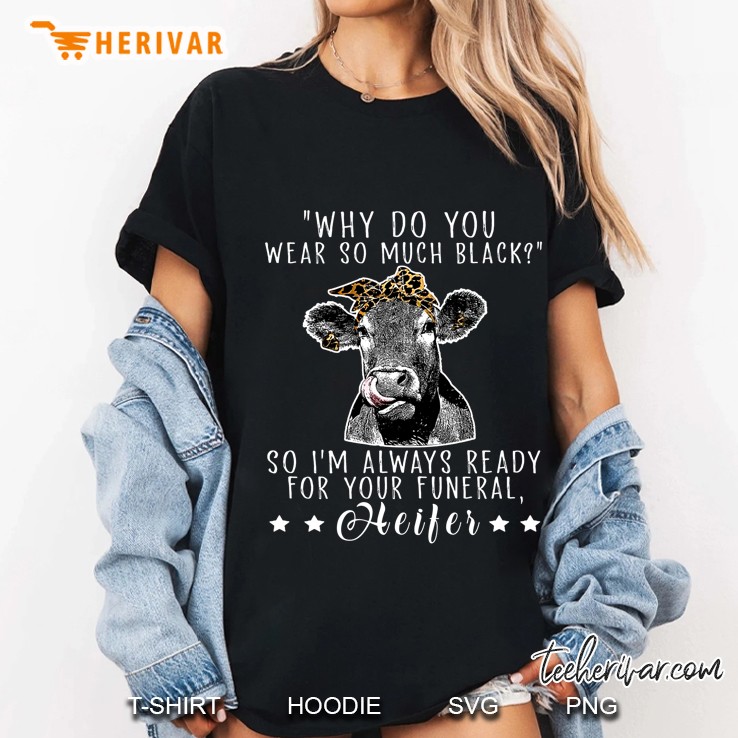 Why Do You Wear So Much Black So I’m Always Ready For Your Funeral Heifer Bandana Cow Version 2 Ladies Tee