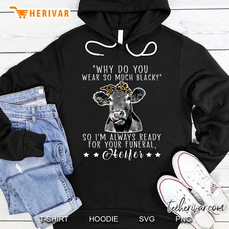 Why Do You Wear So Much Black So I’m Always Ready For Your Funeral Heifer Bandana Cow Version 2 Hoodie