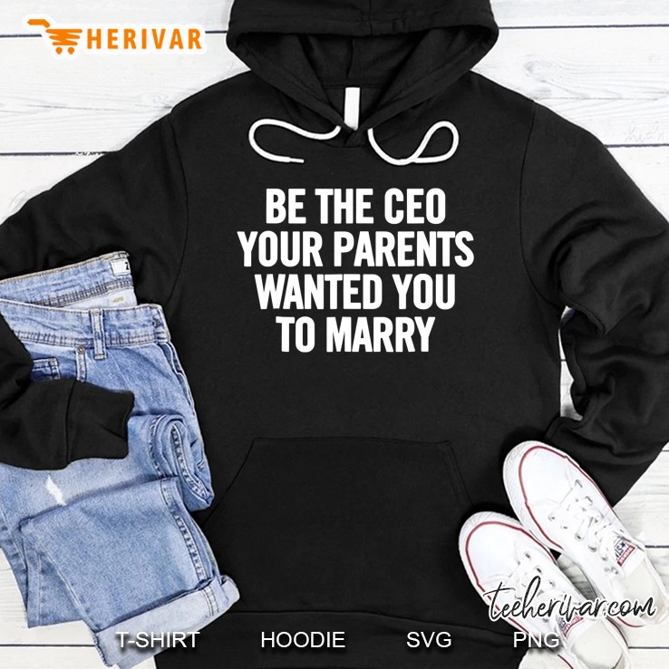 Be The Ceo Your Parents Wanted You To Marry Hoodie