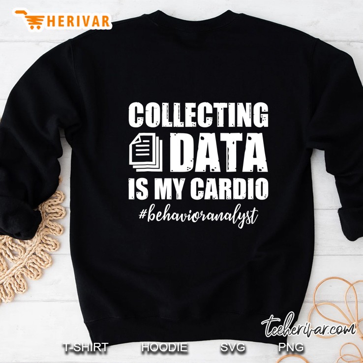 Collecting Data Is My Cardio Behaviour Analyst Sweatshirt