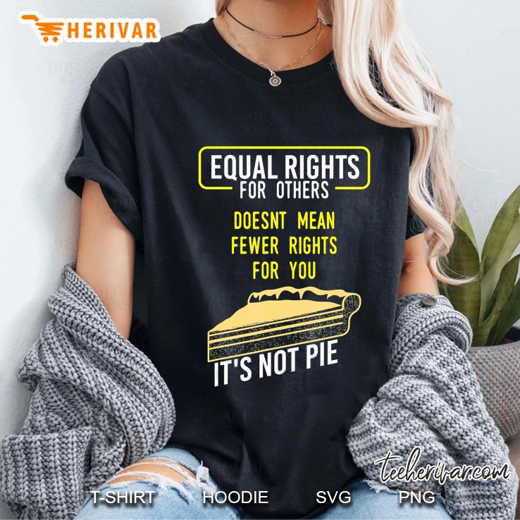 Equal Rights It's Not Pie - Funny Equality Feminist Hoodie