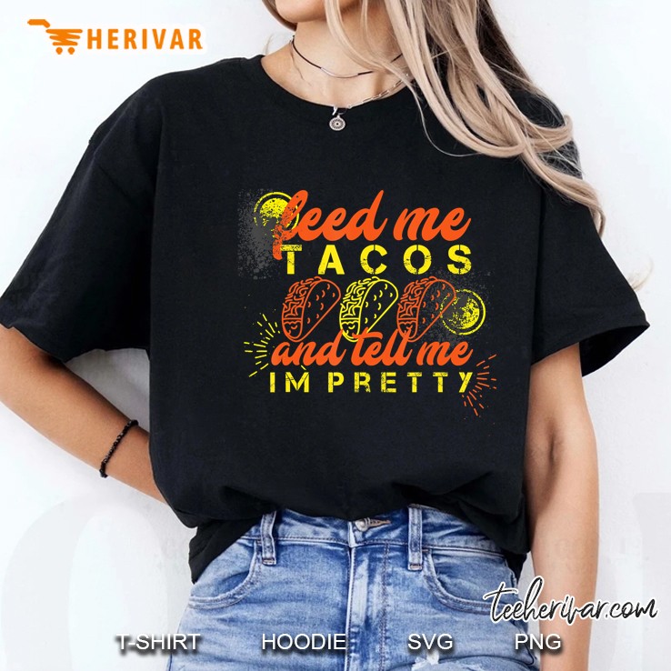 Feed Me Tacos And Tell Me I