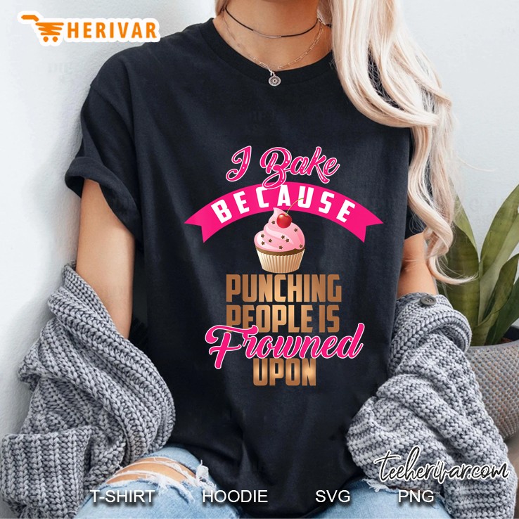 I Bake Because Punching People Is Frowned Upon Gift Hoodie