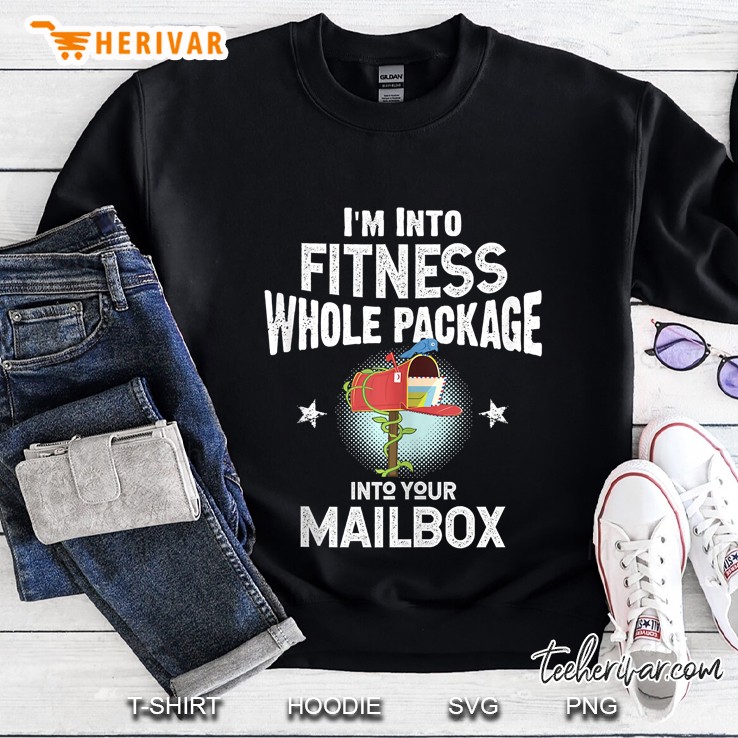 Im Into Fitness Whole Package Into Your Mailbox Mailman Gift Sweatshirt