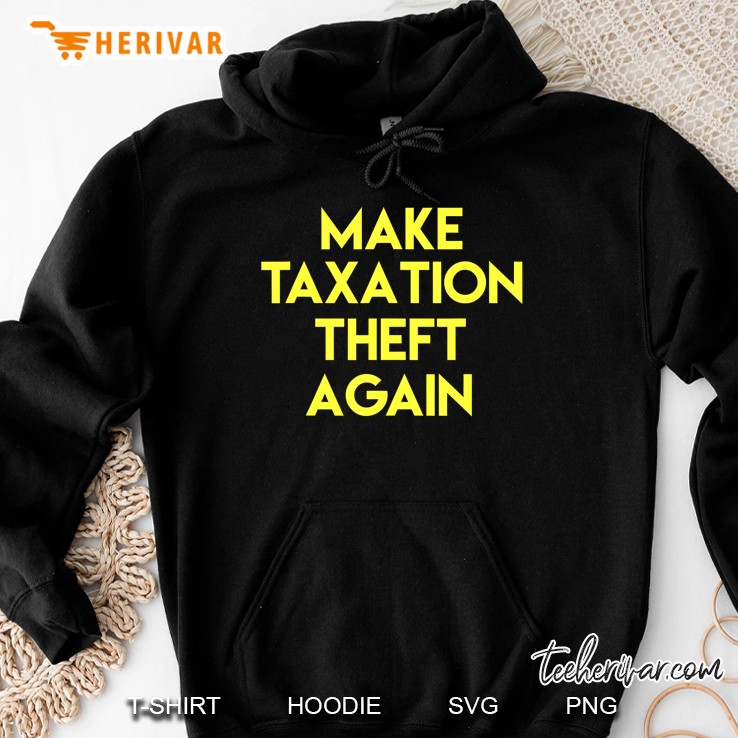 Make Taxation Theft Again Libertarian Shirt Hoodie