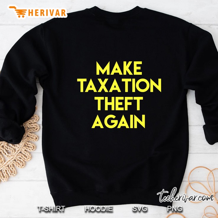 Make Taxation Theft Again Libertarian Shirt Sweatshirt
