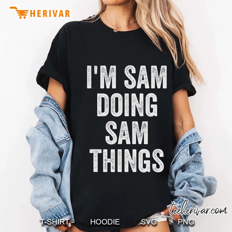 Mens Funny Cool Birthday Name Gift I'm Sam Doing Sam Things Hoodie