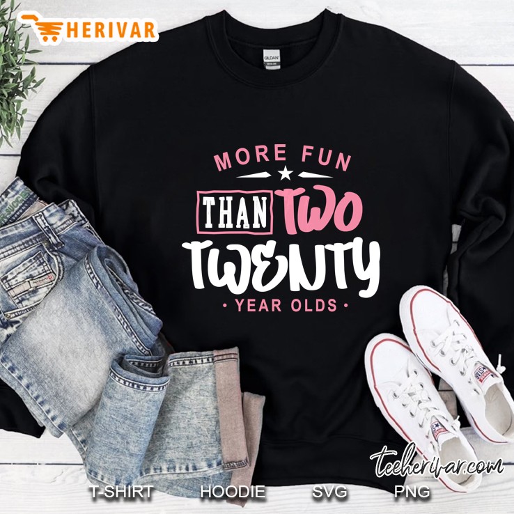 More Fun Than Two 20 Year Olds Shirt, 40Th Birthday Sweatshirt