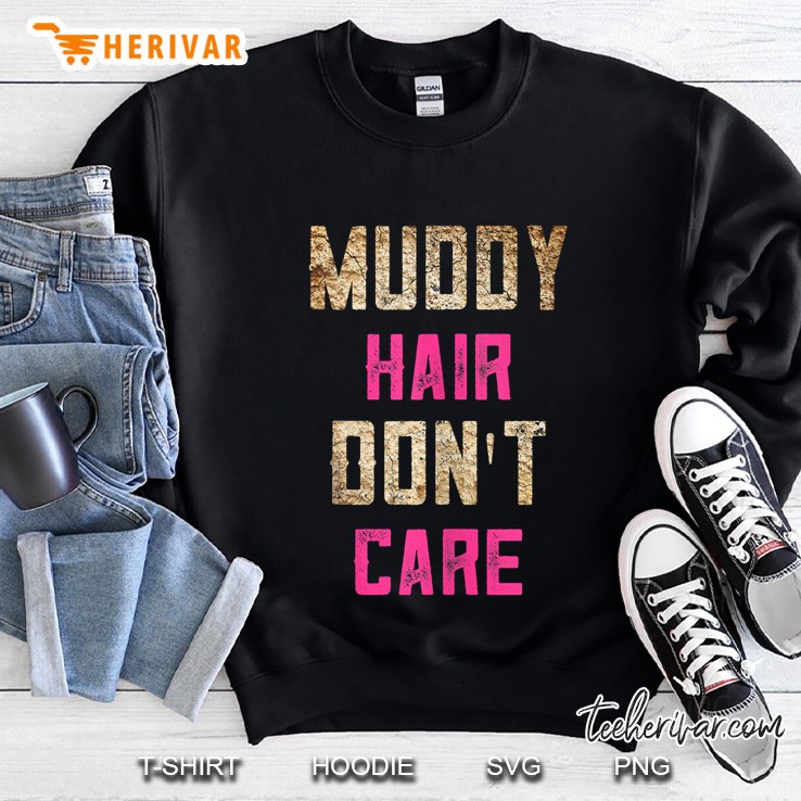 Mud Run Gifts Muddy Hair Dont Care 5K Gifts For Runners Sweatshirt