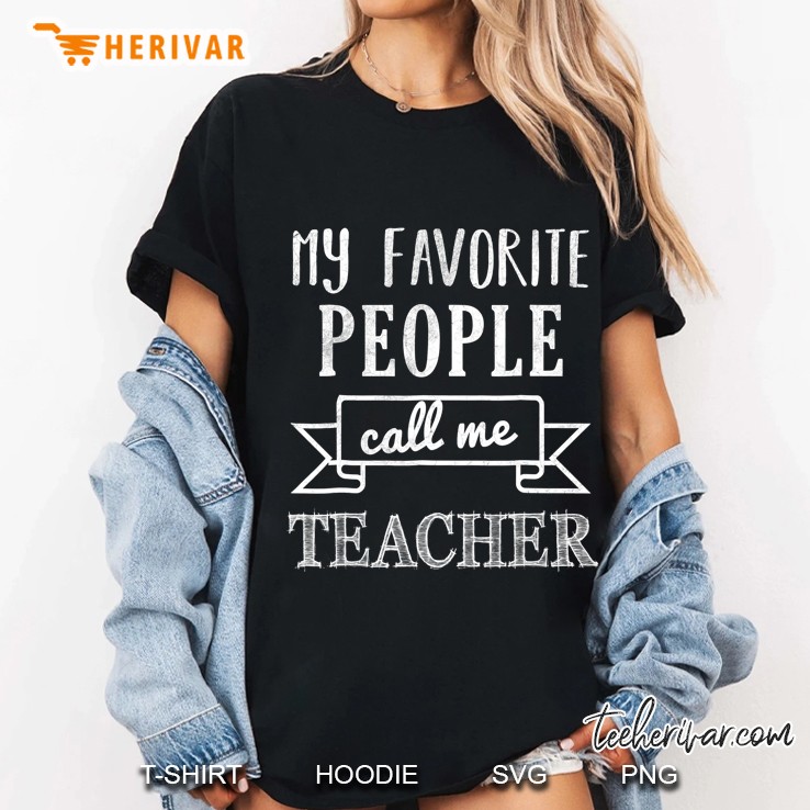 My Favorite People Call Me Teacher Shirt Teacher Ladies Tee