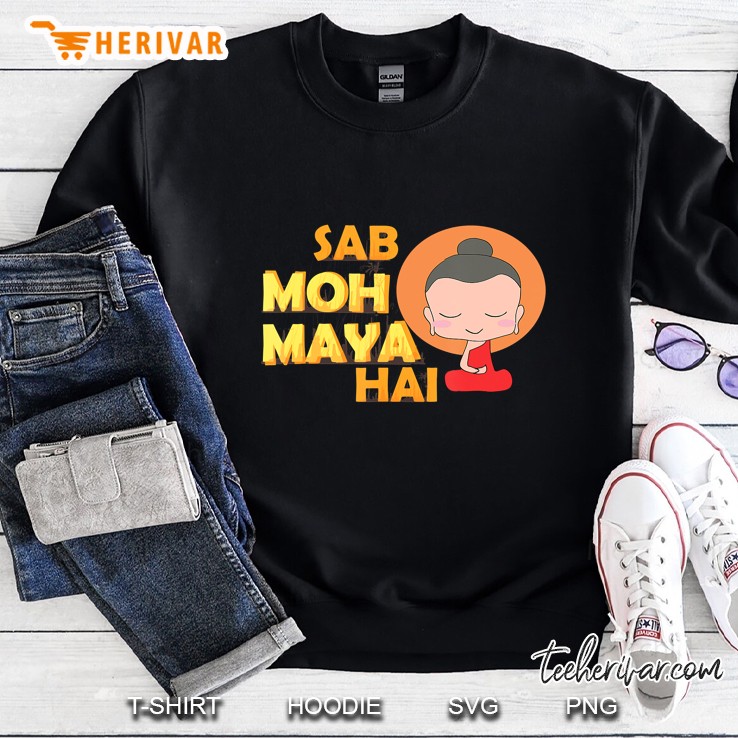 Sab Moh Maya Hai Funny Desi Sweatshirt