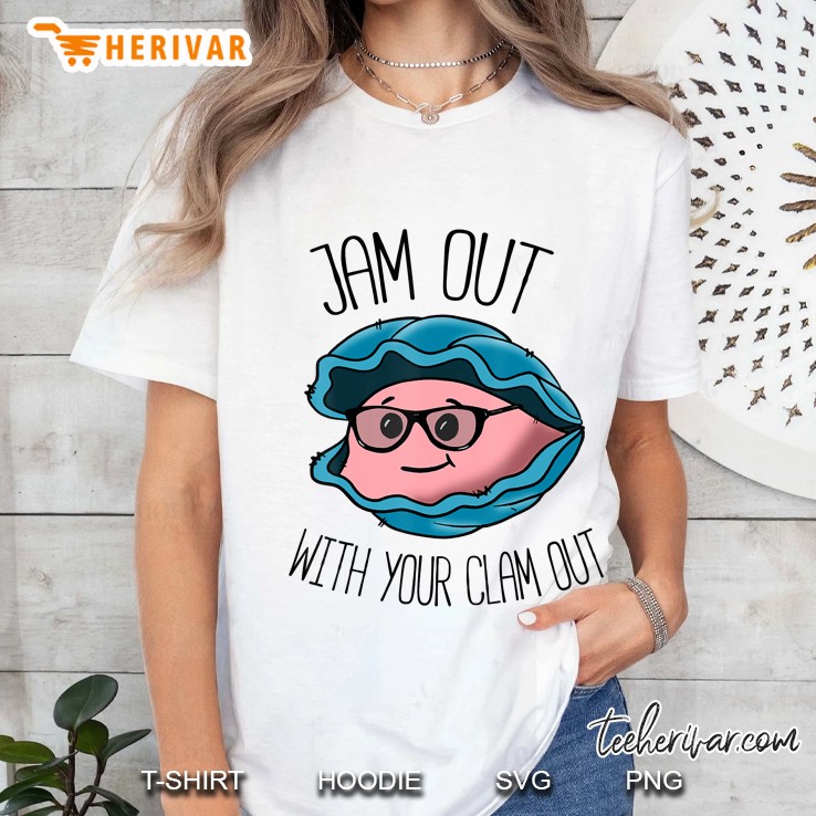 Jam Out With Your Clam Out Hoodie