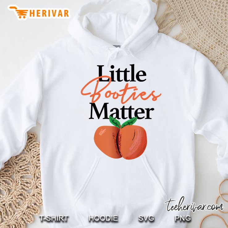 Little Booties Matter Shirt Funny Hip Hop Clothing Peach Tee Hoodie