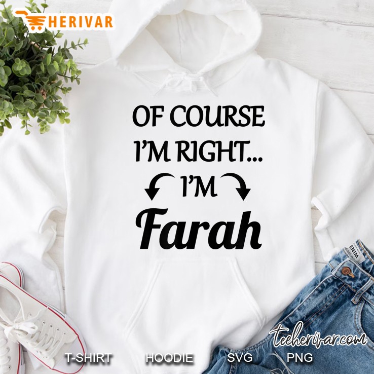 Of Course I'm Right - I'm Farah Tshirt Funny Name Gift Mugs