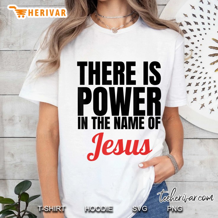 There Is Power In The Name Of Jesus Christian Gift Hoodie