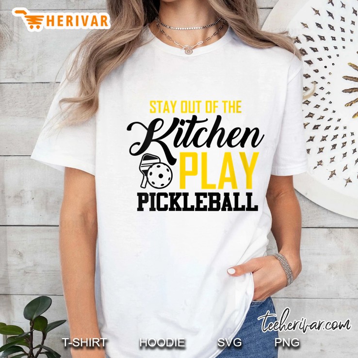 Womens Stay Out Of The Kitchen Play Pickleball Funny Gift For Women Ladies Tee