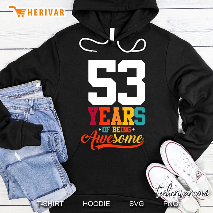 53 Years Of Being Awesome Gifts 53 Years Old 53Rd Birthday Hoodie